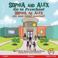 Title: Sophia and Alex Go to Preschool: Sophia ak Alex Ale nan lekòl matènèl, Author: Denise Bourgeois-Vance