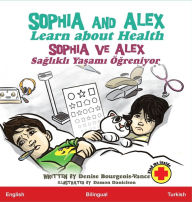 Title: Sophia and Alex Learn about Health: Sophia ve Alex Saglikli Yasami Ögreniyor, Author: Denise Bourgeois-Vance