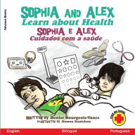 Title: Sophia and Alex Learn about Health: Sophia e Alex Cuidados com a saúde, Author: Denise Bourgeois-Vance