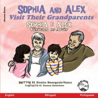 Title: Sophia and Alex Visit Their Grandparents: Sophia e Alex Visitam os Avós, Author: Denise Bourgeois-Vance