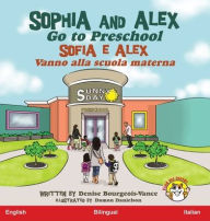 Title: Sophia and Alex Go to Preschool: Sofia e Alex Vanno alla scuola materna, Author: Denise Bourgeois-Vance