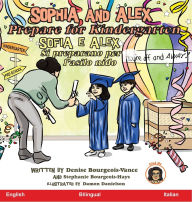 Title: Sophia and Alex Prepare for Kindergarten: Sofia e Alex Prepararsi per la scuola materna, Author: Denise Bourgeois-Vance