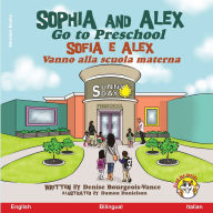 Title: Sophia and Alex Go to Preschool: Sofia e Alex Vanno alla scuola materna, Author: Denise Bourgeois-Vance