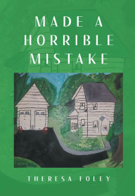 Title: MADE A HORRIBLE MISTAKE, Author: Theresa Foley