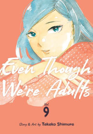 Title: Even Though We're Adults Vol. 9, Author: Takako Shimura