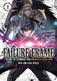 Title: Failure Frame: I Became the Strongest and Annihilated Everything With Low-Level Spells (Manga) Vol. 8, Author: Kaoru Shinozaki