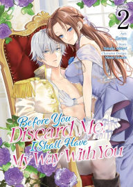 Title: Before You Discard Me, I Shall Have My Way With You (Manga) Vol. 2, Author: Takako Midori