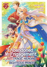 Title: I Abandoned My Engagement Because My Sister is a Tragic Heroine, but Somehow I Became Entangled with a Righteous Prince (Manga) Vol. 2, Author: Fuyutsuki Koki