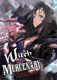 Title: Witch and Mercenary (Light Novel) Vol. 1, Author: Chohokiteki Kaeru