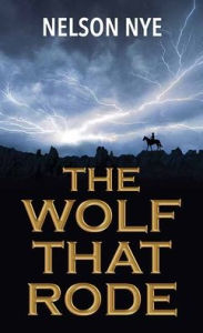 Title: The Wolf That Rode, Author: Nelson Nye