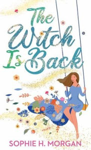 Title: The Witch Is Back, Author: Sophie H Morgan
