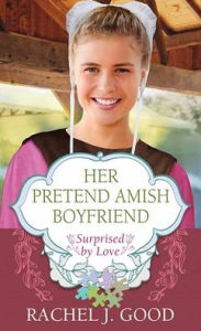 Title: Her Pretend Amish Boyfriend, Author: Rachel J Good