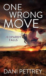 Title: One Wrong Move: Jeopardy Falls, Author: Dani Pettrey
