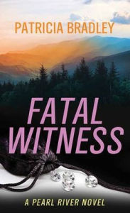 Title: Fatal Witness: A Pearl River Novel, Author: Patricia Bradley
