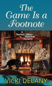 Title: The Game Is a Footnote (Sherlock Holmes Bookshop Mystery #8), Author: Vicki Delany