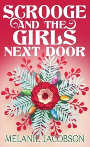 Title: Scrooge and the Girls Next Door: Creekville Kisses, Author: Melanie Jacobson