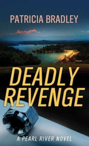 Title: Deadly Revenge: A Pearl River Novel, Author: Patricia Bradley