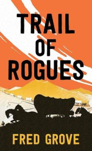 Title: Trail of Rogues, Author: Fred Grove