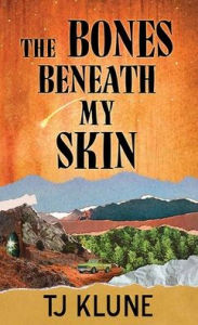 Title: The Bones Beneath My Skin, Author: TJ Klune