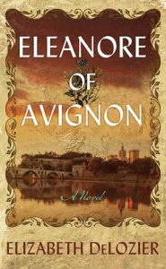 Title: Eleanore of Avignon, Author: Elizabeth DeLozier