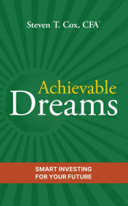 Title: Achievable Dreams: Smart Investing for Your Future, Author: Steven T. Cox