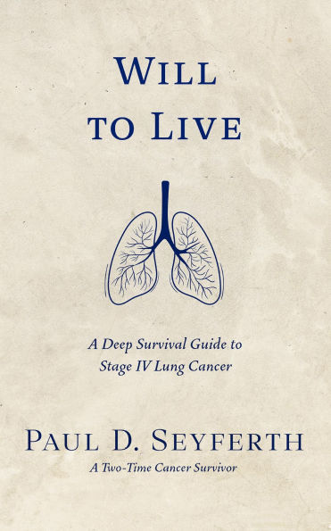Will to Live: A Deep Survival Guide to Stage IV Lung Cancer
