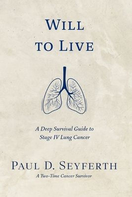 Will to Live: A Deep Survival Guide to Stage IV Lung Cancer