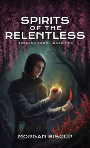 Title: Spirits of the Relentless, Author: Morgan Biscup