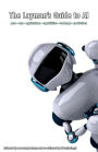The Layman's Guide to AI: pros - cons - applications - capabilities - roadmaps - predictions
