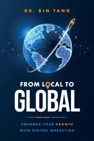 Title: From Local to Global: Empower Your Growth with Digital Marketing, Author: Bin Tang