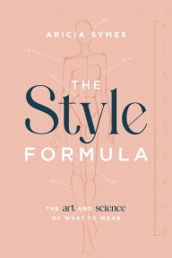 Title: The Style Formula: The Art and Science of What to Wear, Author: Aricia Symes