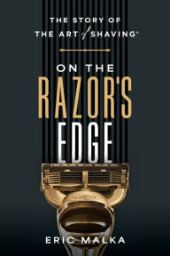 Title: On the Razor's Edge: The Story of The Art of Shaving, Author: Eric Malka