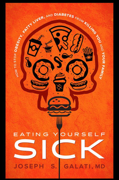 Eating Yourself Sick: How to Stop Obesity, Fatty Liver, and Diabetes from Killing You and Your Family