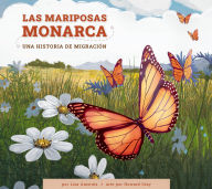 Title: Las mariposas monarca: Una historia de migracion, Author: Lisa Amstutz