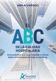 Title: EL ABC DE LA CALIDAD HOSPITALARIA, Author: Ana Alvarado