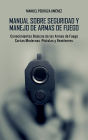 Manual sobre Seguridad y Manejo de Armas de Fuego: Conocimientos Bï¿½sicos de las Armas de Fuego Cortas Modernas -Pistolas y Revï¿½lveres-