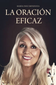 Title: LA ORACIï¿½N EFICAZ, Author: Marïa Inez Mendoza