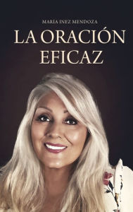 Title: LA ORACIï¿½N EFICAZ, Author: Marïa Inez Mendoza