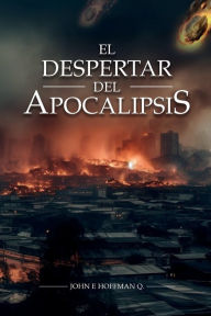 Title: El Despertar del Apocalipsis, Author: John E Hoffman Q