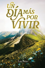 Title: Un dï¿½a mï¿½s por vivir, Author: Luis Brito