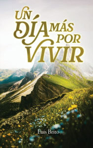 Title: Un dï¿½a mï¿½s por vivir, Author: Luis Brito