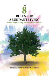 Title: The 8 rules for abundant living, Author: Luis Fernando Martïnez Arce