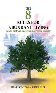 Title: The 8 rules for abundant living, Author: Luis Fernando Martïnez Arce