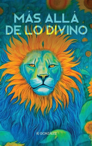 Title: Mï¿½s allï¿½ de lo divino: Nuestra realidad virtual, el tiempo y la lï¿½gica del cambio, Author: IE Gonzïlez