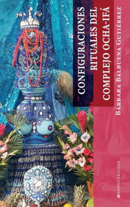 Title: Configuraciones rituales del complejo Ocha-Ifï¿½, Author: Bïrbara Balbuena Gutiïrrez