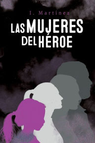 Title: Las mujeres del hï¿½roe, Author: I. Martïnez