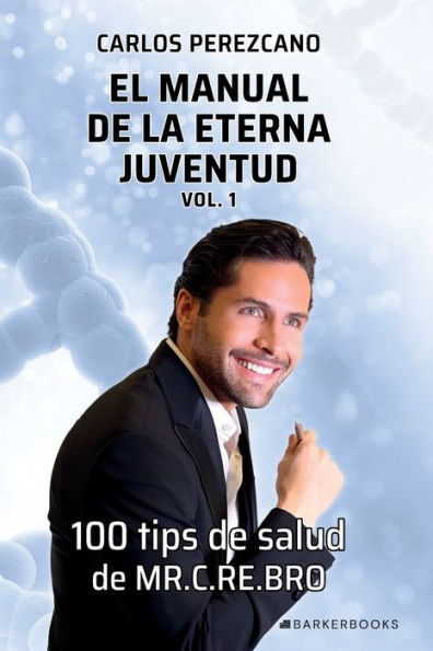 El manual de la eterna juventud. Vol 1: 100 tips de salud de MR. C.RE.BRO