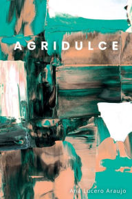 Title: Agridulce, Author: Ana Lucero Araujo