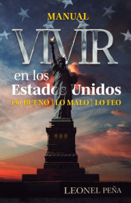 Title: Vivir en los Estados Unidos: Lo bueno, lo malo, lo feo, Author: Leonel Peïa