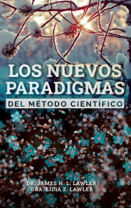 Title: Los nuevos paradigmas del Mï¿½todo Cientï¿½fico, Author: Dr. James H. L. Lawler